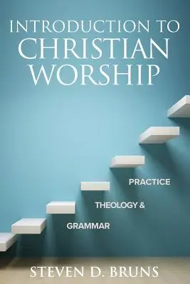 Introducción al culto cristiano: Gramática, teología y práctica - Introduction to Christian Worship: Grammar, Theology, and Practice