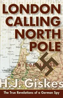 London Calling North Pole: Las verdaderas revelaciones de un espía alemán - London Calling North Pole: The True Revelations of a German Spy