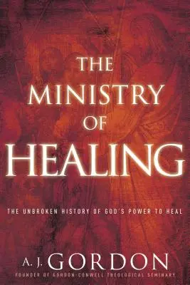 El Ministerio de la Curación: La historia ininterrumpida del poder sanador de Dios - The Ministry of Healing: The Unbroken History of God's Power to Heal