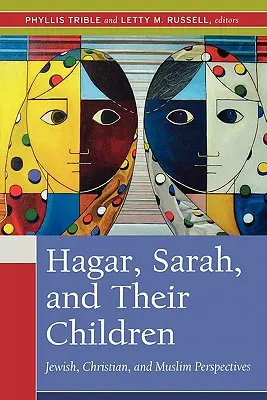 Agar, Sara y sus hijos: Perspectivas judías, cristianas y musulmanas - Hagar, Sarah, and Their Children: Jewish, Christian, and Muslim Perspectives