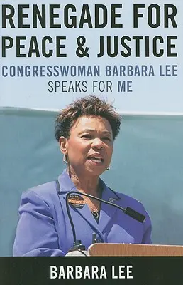 Renegada por la paz y la justicia: La congresista Barbara Lee habla por mí - Renegade for Peace and Justice: Congresswoman Barbara Lee Speaks for Me