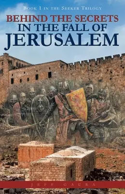 Tras los Secretos de la Caída de Jerusalén: Libro 1 de la Trilogía del Buscador - Behind the Secrets in the Fall of Jerusalem: Book 1 in the Seeker Trilogy