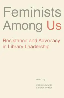 Feministas entre nosotras: Resistencia y defensa en el liderazgo bibliotecario - Feminists Among Us: Resistance and Advocacy in Library Leadership