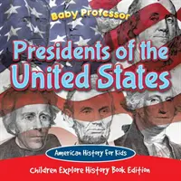 Presidentes de los Estados Unidos: Historia Americana Para Niños - Edición Libro de Historia para Niños - Presidents of the United States: American History For Kids - Children Explore History Book Edition