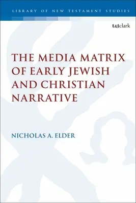 La matriz mediática de la narrativa judía y cristiana primitiva - The Media Matrix of Early Jewish and Christian Narrative