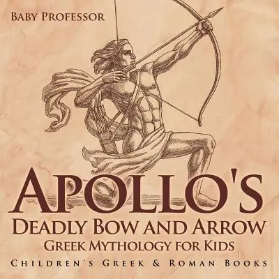 El arco y la flecha mortales de Apolo - Mitología griega para niños - Libros infantiles de Griego y Romano - Apollo's Deadly Bow and Arrow - Greek Mythology for Kids - Children's Greek & Roman Books