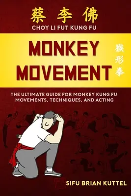 Movimiento del mono: The Ultimate Guide for Monkey Kung Fu Movements, Techniques, and Acting (La guía definitiva de los movimientos, técnicas y actuación del Kung Fu de los monos) - Monkey Movement: The Ultimate Guide for Monkey Kung Fu Movements, Techniques, and Acting