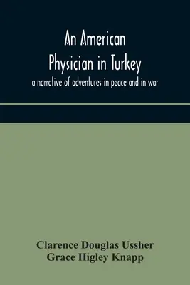 Un médico estadounidense en Turquía: relato de aventuras en la paz y en la guerra - An American physician in Turkey: a narrative of adventures in peace and in war