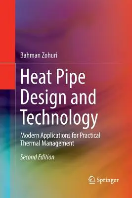 Diseño y Tecnología de Tuberías de Calor: Aplicaciones modernas para la gestión térmica práctica - Heat Pipe Design and Technology: Modern Applications for Practical Thermal Management