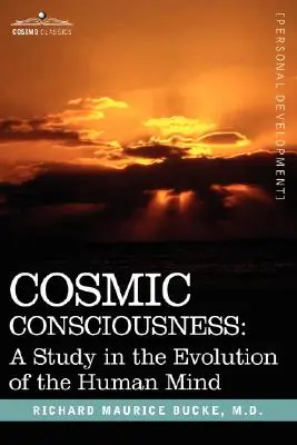 La conciencia cósmica: Un estudio sobre la evolución de la mente humana - Cosmic Consciousness: A Study in the Evolution of the Human Mind