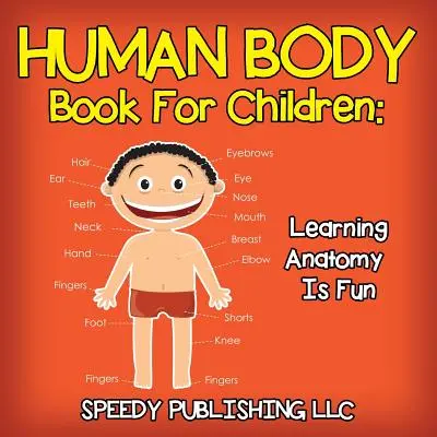 Libro del cuerpo humano para niños: Aprender anatomía es divertido - Human Body Book For Children: Learning Anatomy Is Fun