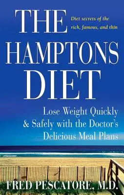 La Dieta Hamptons: Pierda peso de forma rápida y segura con los deliciosos planes de comidas del doctor - The Hamptons Diet: Lose Weight Quickly and Safely with the Doctor's Delicious Meal Plans