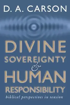 Soberanía divina y responsabilidad humana: Perspectiva bíblica en tensión - Divine Sovereignty and Human Responsibility: Biblical Perspective in Tension