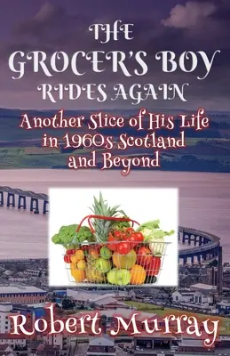 El tendero cabalga de nuevo: Otra parte de su vida en la Escocia de los años sesenta y más allá - The Grocer's Boy Rides Again: Another Slice of His Life in 1960s Scotland and Beyond