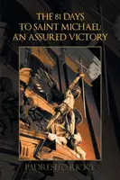 Los 81 días hacia San Miguel: una victoria asegurada: Una victoria asegurada - The 81 Days to Saint Michael: An Assured Victory: An Assured Victory