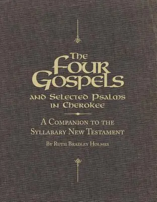 Los Cuatro Evangelios y Salmos Selectos en Cherokee: Un compañero del Nuevo Testamento Silabario - The Four Gospels and Selected Psalms in Cherokee: A Companion to the Syllabary New Testament