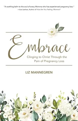 El abrazo: Aferrarse a Cristo a través del dolor de la pérdida del embarazo - Embrace: Clinging to Christ Through the Pain of Pregnancy Loss