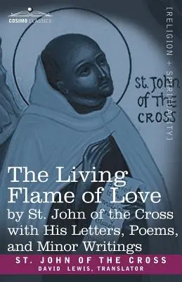 La llama viva del amor de San Juan de la Cruz con sus cartas, poemas y escritos menores - The Living Flame of Love by St. John of the Cross with His Letters, Poems, and Minor Writings