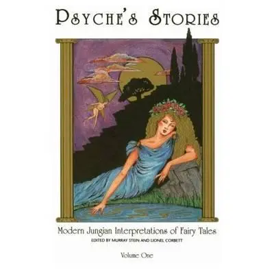 Psyche's Stories, Volume 1: Modern Jungian Interpretations of Fairy Tales (Historias de Psique, Volumen 1: Interpretaciones junguianas modernas de los cuentos de hadas) - Psyche's Stories, Volume 1: Modern Jungian Interpretations of Fairy Tales