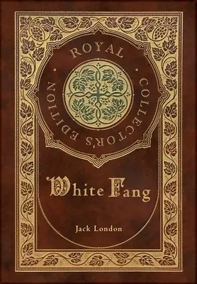 Colmillo Blanco (Real Edición Coleccionista) (Tapa dura plastificada con sobrecubierta) - White Fang (Royal Collector's Edition) (Case Laminate Hardcover with Jacket)