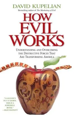 Cómo funciona el mal: Comprender y superar las fuerzas destructivas que están transformando América - How Evil Works: Understanding and Overcoming the Destructive Forces That Are Transforming America