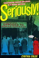 ¡En serio! Investigar los choques y las crisis como si importaran las mujeres - Seriously!: Investigating Crashes and Crises as If Women Mattered