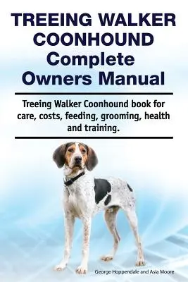 Treeing Walker Coonhound Manual Completo del Propietario. Treeing Walker Coonhound Libro de cuidados, costes, alimentación, peluquería, salud y adiestramiento. - Treeing Walker Coonhound Complete Owners Manual. Treeing Walker Coonhound Book for Care, Costs, Feeding, Grooming, Health and Training.