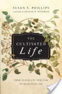 La vida cultivada: Del esfuerzo incesante a la recepción de la alegría - The Cultivated Life: From Ceaseless Striving to Receiving Joy