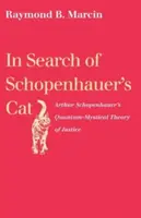 En busca del gato de Schopenhauer: la teoría cuántico-mística de la justicia de Arthur Schopenhauer - In Search of Schopenhauer's Cat: Arthur Schopenhauer's Quantum-Mystical Theory of Justice