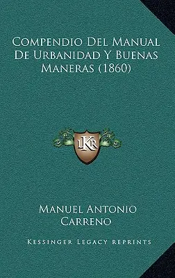 Compendio del Manual de urbanidad y buenas maneras (1860) - Compendio Del Manual De Urbanidad Y Buenas Maneras (1860)