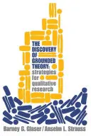 El descubrimiento de la teoría fundamentada: Estrategias para la investigación cualitativa - Discovery of Grounded Theory: Strategies for Qualitative Research