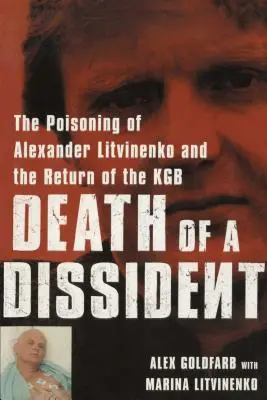 La muerte de un disidente: El envenenamiento de Alexander Litvinenko y el regreso del KGB - Death of a Dissident: The Poisoning of Alexander Litvinenko and the Return of the KGB
