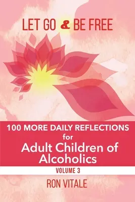 Déjate llevar y sé libre: 100 reflexiones diarias más para hijos adultos de alcohólicos - Let Go and Be Free: 100 More Daily Reflections for Adult Children of Alcoholics