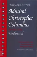 La vida del Almirante Cristóbal Colón: Por su hijo Fernando - The Life of the Admiral Christopher Columbus: By His Son Ferdinand