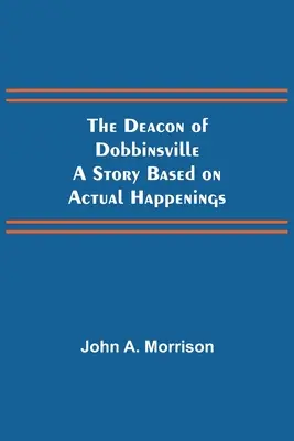 El diácono de Dobbinsville Una historia basada en hechos reales - The Deacon of Dobbinsville A Story Based on Actual Happenings