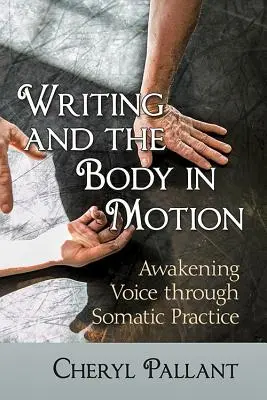 La escritura y el cuerpo en movimiento: Despertar la voz a través de la práctica somática - Writing and the Body in Motion: Awakening Voice Through Somatic Practice