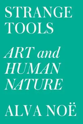 Herramientas extrañas: Arte y naturaleza humana - Strange Tools: Art and Human Nature