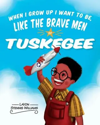 Cuando sea mayor quiero ser como los valientes de Tuskegee - When I Grow Up I Want to Be, Like the Brave Men of Tuskegee