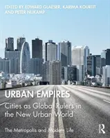 Imperios urbanos: Las ciudades como gobernantes globales en el nuevo mundo urbano - Urban Empires: Cities as Global Rulers in the New Urban World