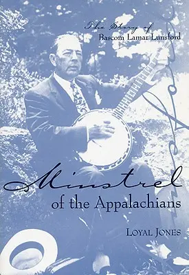 Juglar de los Apalaches: La historia de BASCOM Lamar Lunsford - Minstrel of the Appalachians: The Story of BASCOM Lamar Lunsford