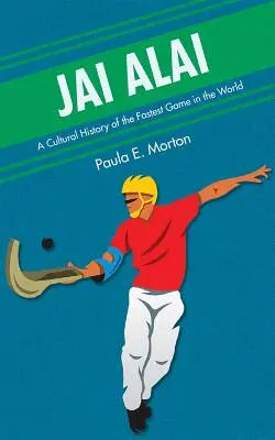 Jai Alai: Historia cultural del juego más rápido del mundo - Jai Alai: A Cultural History of the Fastest Game in the World