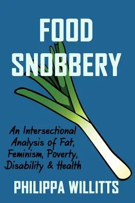 Esnobismo alimentario: Un análisis interseccional de la gordura, el feminismo, la pobreza, la discapacidad y la salud - Food Snobbery: An Intersectional Analysis of Fat, Feminism, Poverty, Disability & Health