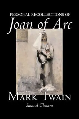 Recuerdos personales de Juana de Arco de Mark Twain, Ficción, Clásicos - Personal Recollections of Joan of Arc by Mark Twain, Fiction, Classics