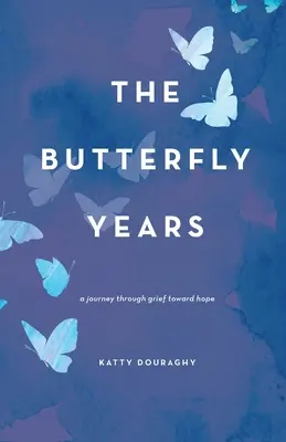 Los años de la mariposa: Un viaje a través del dolor hacia la esperanza - The Butterfly Years: A Journey Through Grief Toward Hope