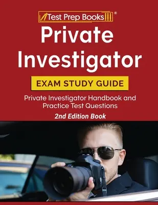 Guía de estudio para el examen de investigador privado: Private Investigator Handbook and Practice Test Questions [2ª Edición Libro] - Private Investigator Exam Study Guide: Private Investigator Handbook and Practice Test Questions [2nd Edition Book]