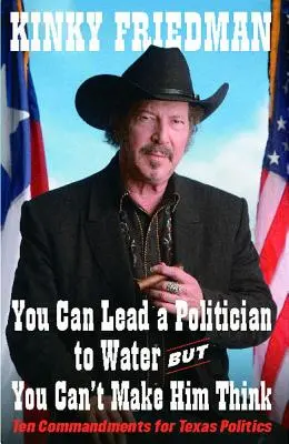 Puedes llevar a un político al agua, pero no puedes: Diez mandamientos para la política tejana - You Can Lead a Politician to Water, But You Can't: Ten Commandments for Texas Politics