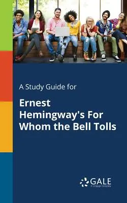 A Study Guide for Por quién doblan las campanas, de Ernest Hemingway - A Study Guide for Ernest Hemingway's For Whom the Bell Tolls