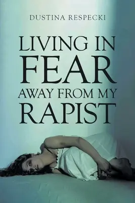 Vivir con miedo lejos de mi violador - Living in Fear Away from My Rapist