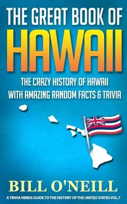 El gran libro de Hawai: La loca historia de Hawai con asombrosos hechos al azar y trivialidades - The Great Book of Hawaii: The Crazy History of Hawaii with Amazing Random Facts & Trivia