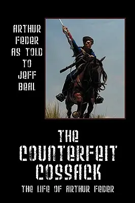 El cosaco falso: La vida de Arthur Feder - The Counterfeit Cossack: The Life of Arthur Feder